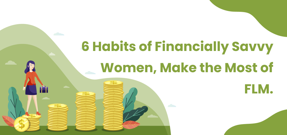 6 Habits of Financially Savvy Women, Make the Most of FLM