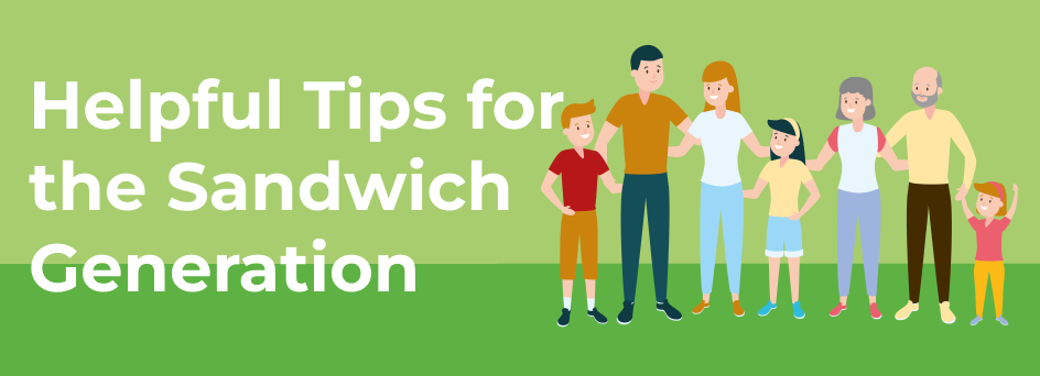 Helpful Tips for the Sandwich Generation and Caregivers