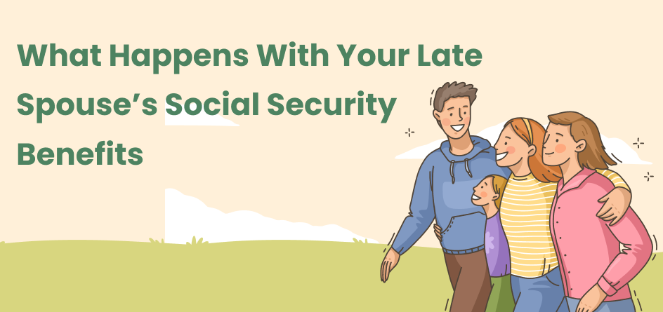 what happens with your late spouse's social security benefits